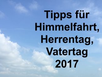 Tipps für Himmelfahrt, Herrentag, Vatertag 2017