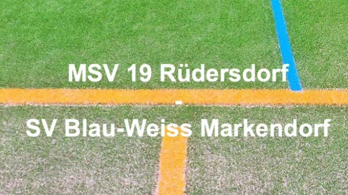 "MSV 19 Rüdersdorf" vs. "SV Blau-Weiss Markendorf" ﻿